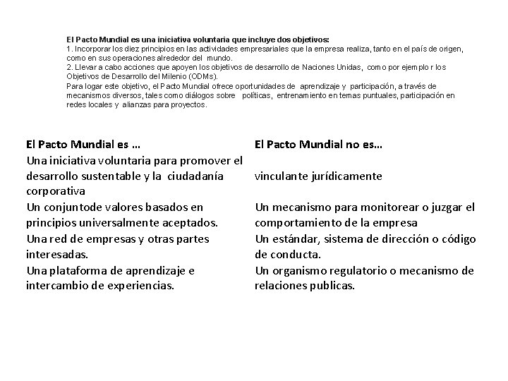 El Pacto Mundial es una iniciativa voluntaria que incluye dos objetivos: 1. Incorporar los