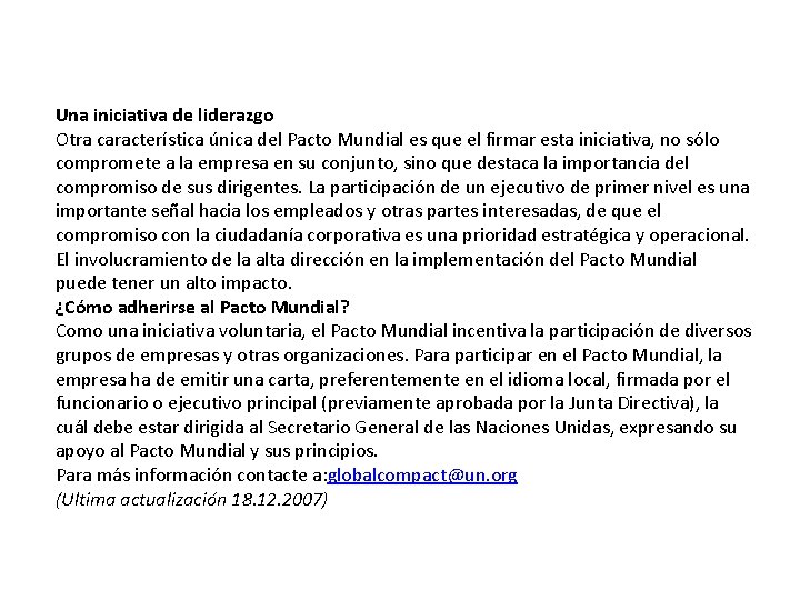 Una iniciativa de liderazgo Otra característica única del Pacto Mundial es que el firmar