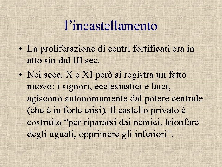 l’incastellamento • La proliferazione di centri fortificati era in atto sin dal III sec.