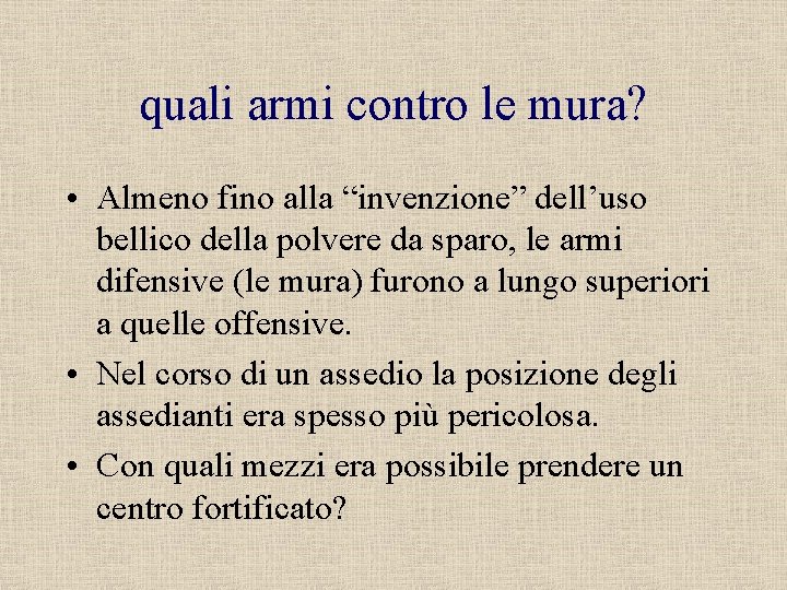 quali armi contro le mura? • Almeno fino alla “invenzione” dell’uso bellico della polvere