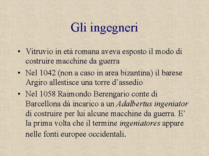 Gli ingegneri • Vitruvio in età romana aveva esposto il modo di costruire macchine