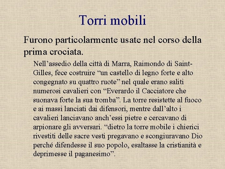 Torri mobili Furono particolarmente usate nel corso della prima crociata. Nell’assedio della città di