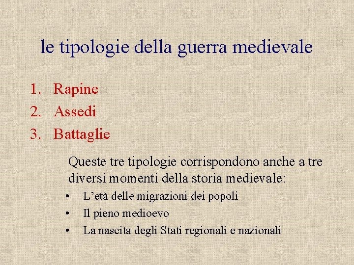 le tipologie della guerra medievale 1. Rapine 2. Assedi 3. Battaglie Queste tre tipologie