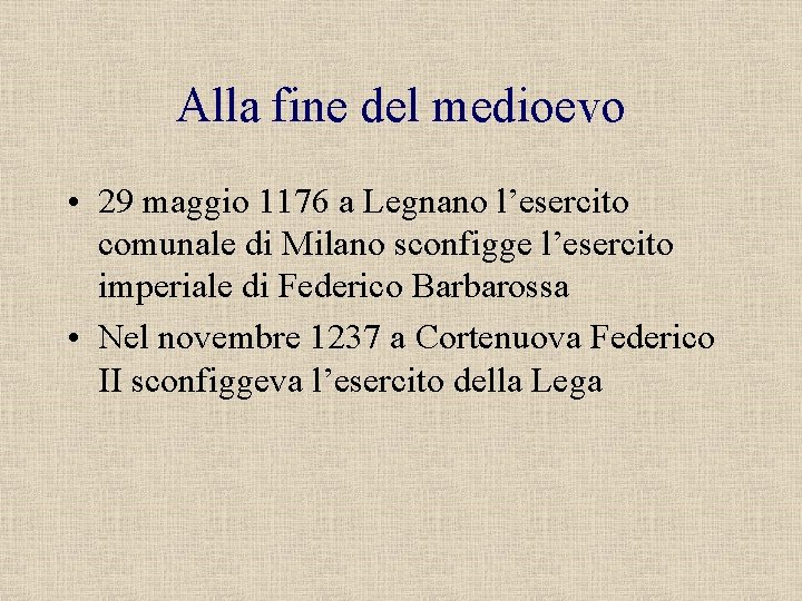 Alla fine del medioevo • 29 maggio 1176 a Legnano l’esercito comunale di Milano