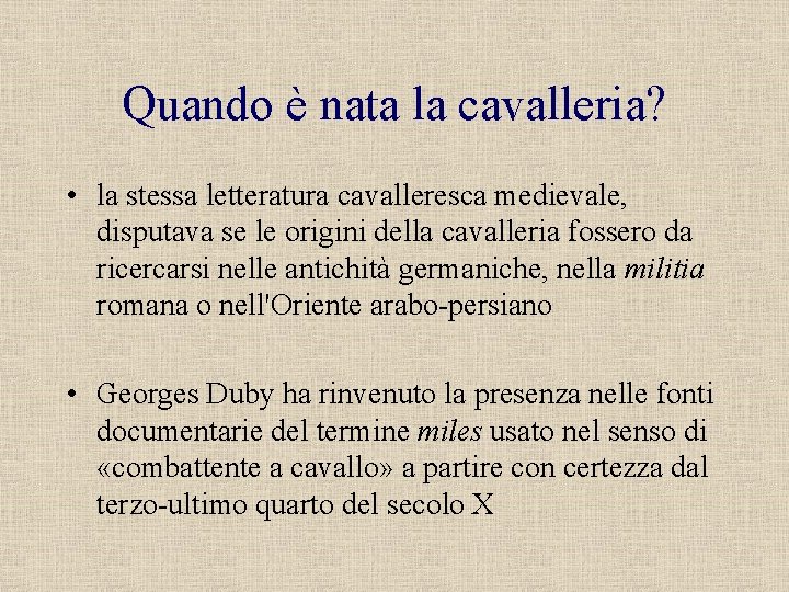 Quando è nata la cavalleria? • la stessa letteratura cavalleresca medievale, disputava se le