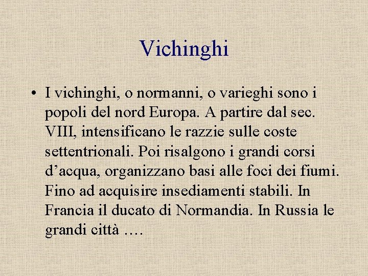 Vichinghi • I vichinghi, o normanni, o varieghi sono i popoli del nord Europa.