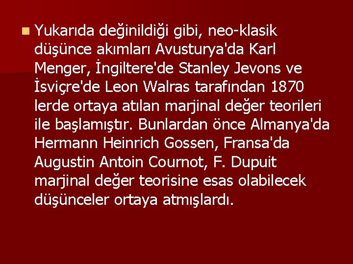 n Yukarıda değinildiği gibi, neo-klasik düşünce akımları Avusturya'da Karl Menger, İngiltere'de Stanley Jevons ve