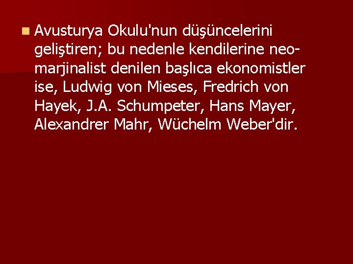 n Avusturya Okulu'nun düşüncelerini geliştiren; bu nedenle kendilerine neomarjinalist denilen başlıca ekonomistler ise, Ludwig