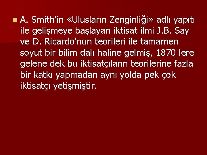 n A. Smith'in «Ulusların Zenginliği» adlı yapıtı ile gelişmeye başlayan iktisat ilmi J. B.