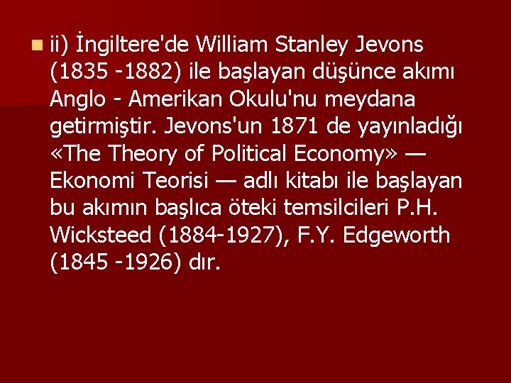 n ii) İngiltere'de William Stanley Jevons (1835 -1882) ile başlayan düşünce akımı Anglo -