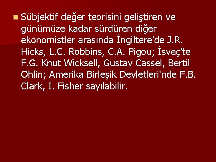 n Sübjektif değer teorisini geliştiren ve günümüze kadar sürdüren diğer ekonomistler arasında İngiltere'de J.