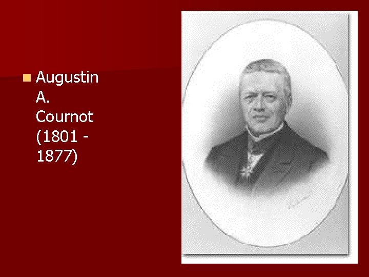 n Augustin A. Cournot (1801 1877) 