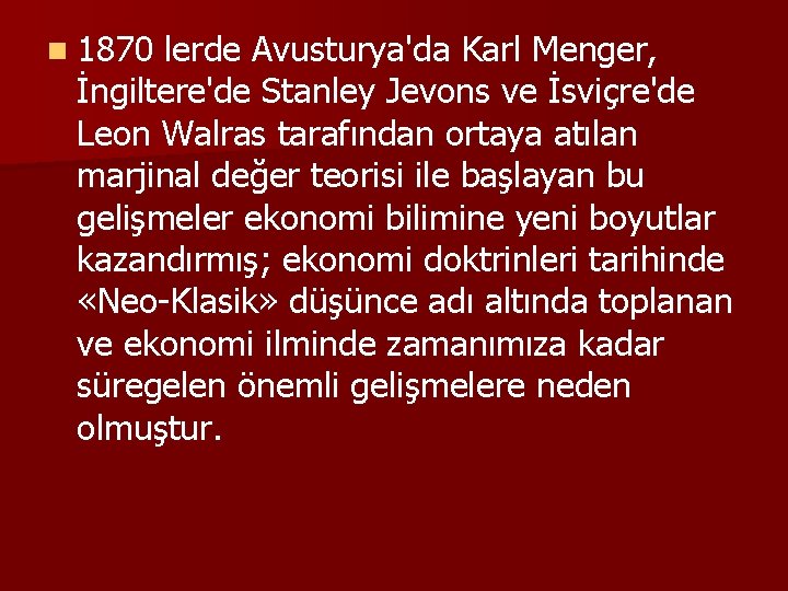 n 1870 lerde Avusturya'da Karl Menger, İngiltere'de Stanley Jevons ve İsviçre'de Leon Walras tarafından