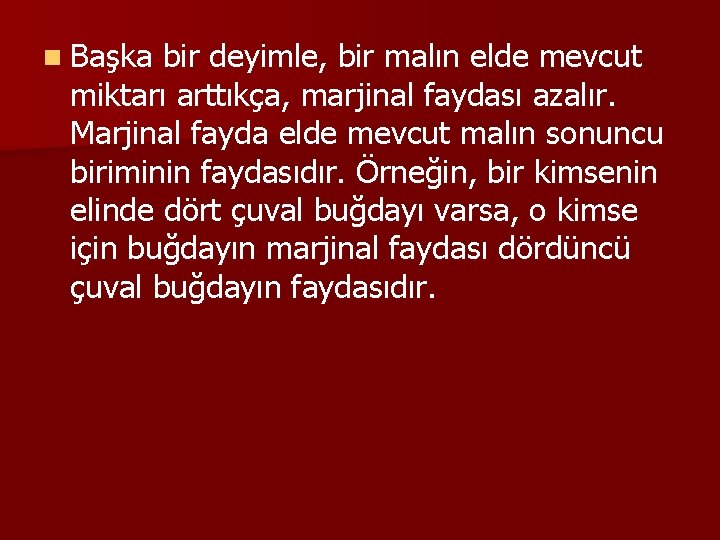 n Başka bir deyimle, bir malın elde mevcut miktarı arttıkça, marjinal faydası azalır. Marjinal