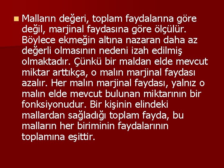 n Malların değeri, toplam faydalarına göre değil, marjinal faydasına göre ölçülür. Böylece ekmeğin altına