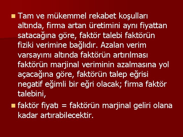 n Tam ve mükemmel rekabet koşulları altında, firma artan üretimini aynı fiyattan satacağına göre,