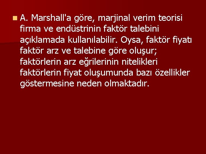 n A. Marshall'a göre, marjinal verim teorisi firma ve endüstrinin faktör talebini açıklamada kullanılabilir.