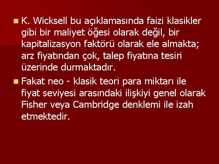 n K. Wicksell bu açıklamasında faizi klasikler gibi bir maliyet öğesi olarak değil, bir