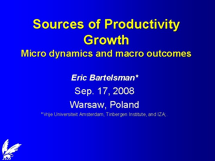 Sources of Productivity Growth Micro dynamics and macro outcomes Eric Bartelsman* Sep. 17, 2008