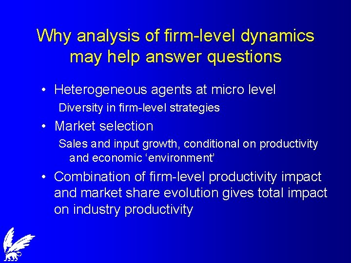 Why analysis of firm-level dynamics may help answer questions • Heterogeneous agents at micro