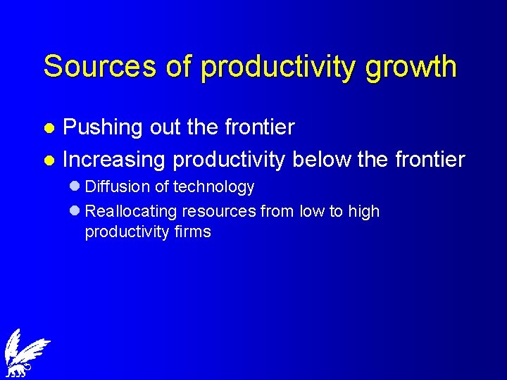 Sources of productivity growth Pushing out the frontier l Increasing productivity below the frontier