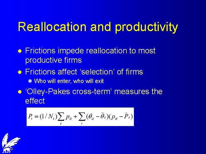 Reallocation and productivity l l Frictions impede reallocation to most productive firms Frictions affect