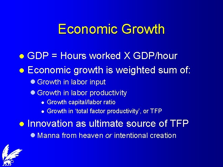 Economic Growth GDP = Hours worked X GDP/hour l Economic growth is weighted sum