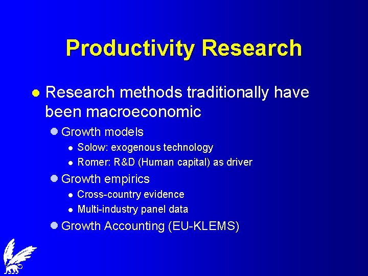 Productivity Research l Research methods traditionally have been macroeconomic l Growth models l l