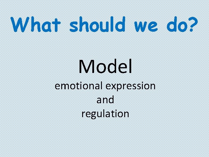 What should we do? Model emotional expression and regulation 
