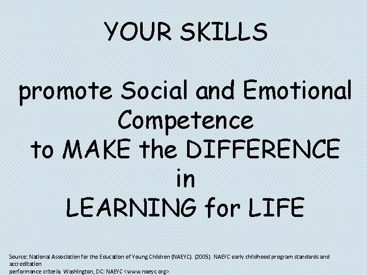 YOUR SKILLS promote Social and Emotional Competence to MAKE the DIFFERENCE in LEARNING for