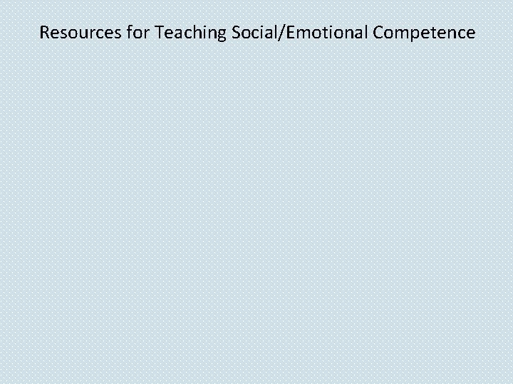 Resources for Teaching Social/Emotional Competence 