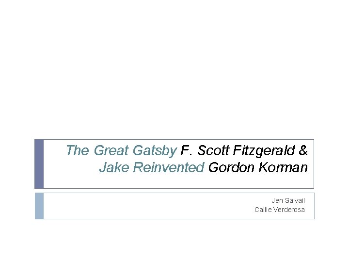 The Great Gatsby F. Scott Fitzgerald & Jake Reinvented Gordon Korman Jen Salvail Callie