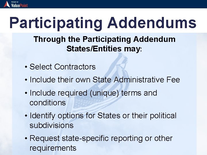 Participating Addendums Through the Participating Addendum States/Entities may: • Select Contractors • Include their