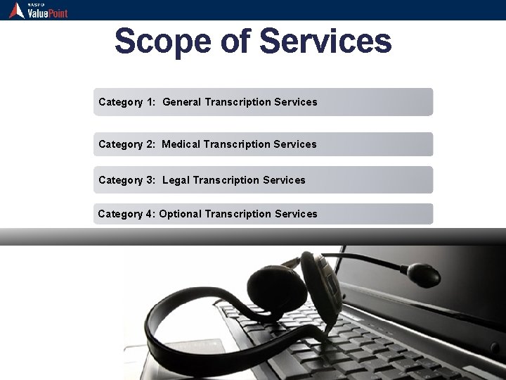 Scope of Services Category 1: General Transcription Services Category 2: Medical Transcription Services Category