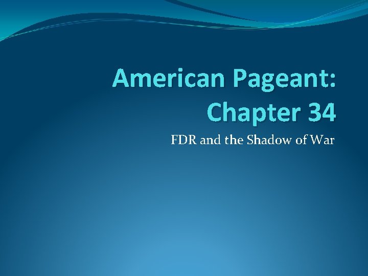 American Pageant: Chapter 34 FDR and the Shadow of War 