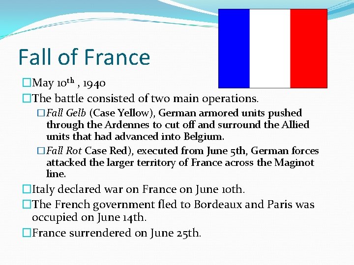 Fall of France �May 10 th , 1940 �The battle consisted of two main