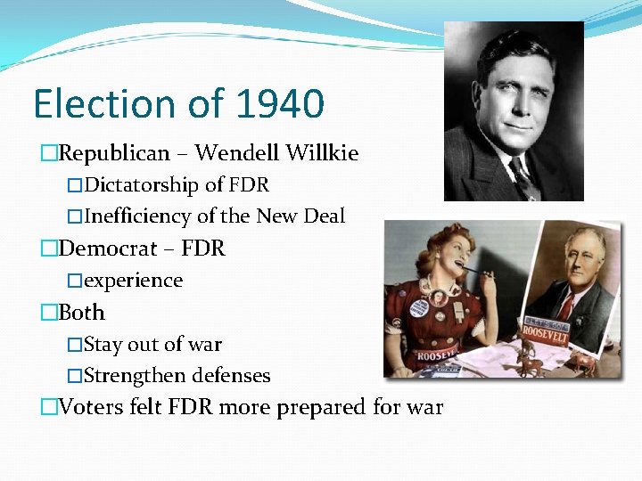 Election of 1940 �Republican – Wendell Willkie �Dictatorship of FDR �Inefficiency of the New