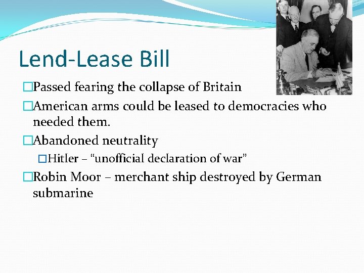 Lend-Lease Bill �Passed fearing the collapse of Britain �American arms could be leased to