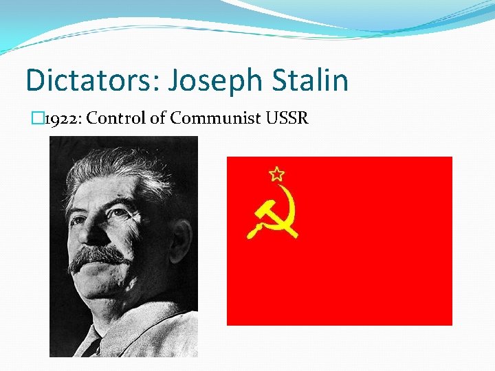 Dictators: Joseph Stalin � 1922: Control of Communist USSR 