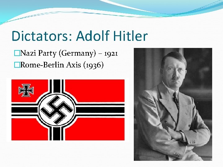 Dictators: Adolf Hitler �Nazi Party (Germany) – 1921 �Rome-Berlin Axis (1936) 