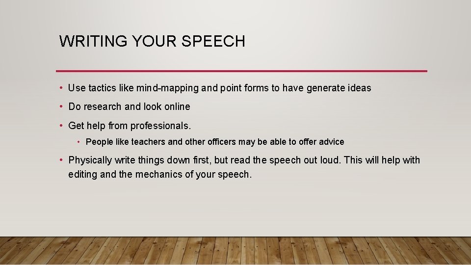 WRITING YOUR SPEECH • Use tactics like mind-mapping and point forms to have generate