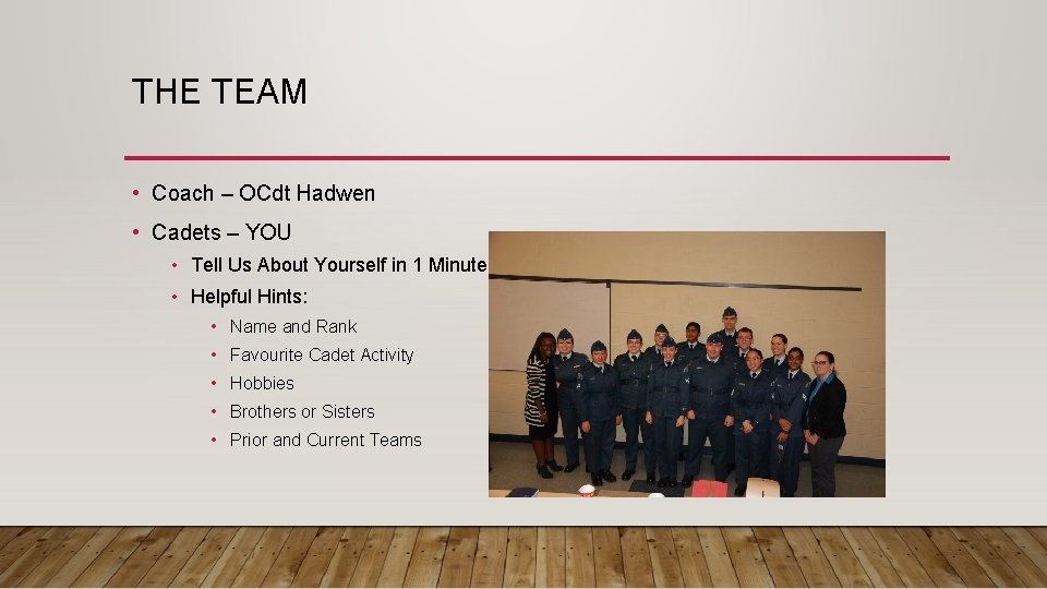 THE TEAM • Coach – OCdt Hadwen • Cadets – YOU • Tell Us