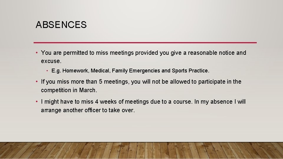 ABSENCES • You are permitted to miss meetings provided you give a reasonable notice