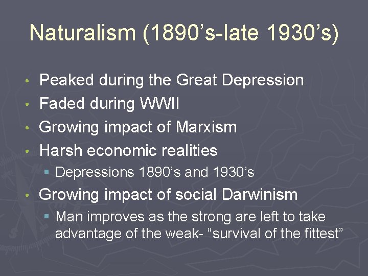 Naturalism (1890’s-late 1930’s) Peaked during the Great Depression • Faded during WWII • Growing