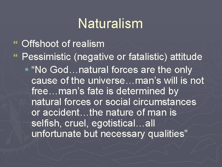 Naturalism Offshoot of realism } Pessimistic (negative or fatalistic) attitude § “No God…natural forces