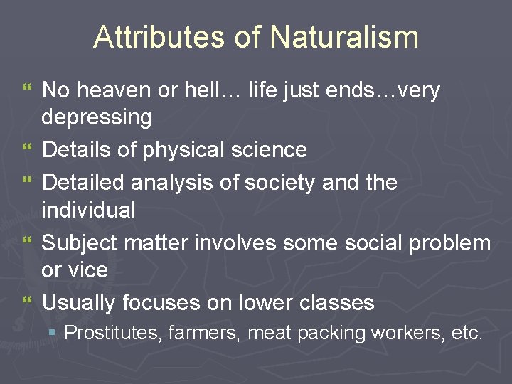 Attributes of Naturalism } } } No heaven or hell… life just ends…very depressing