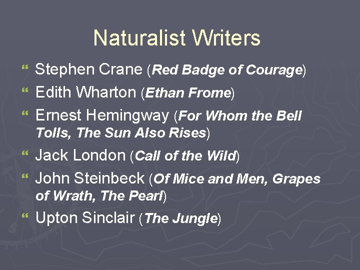 Naturalist Writers Stephen Crane (Red Badge of Courage) } Edith Wharton (Ethan Frome) }