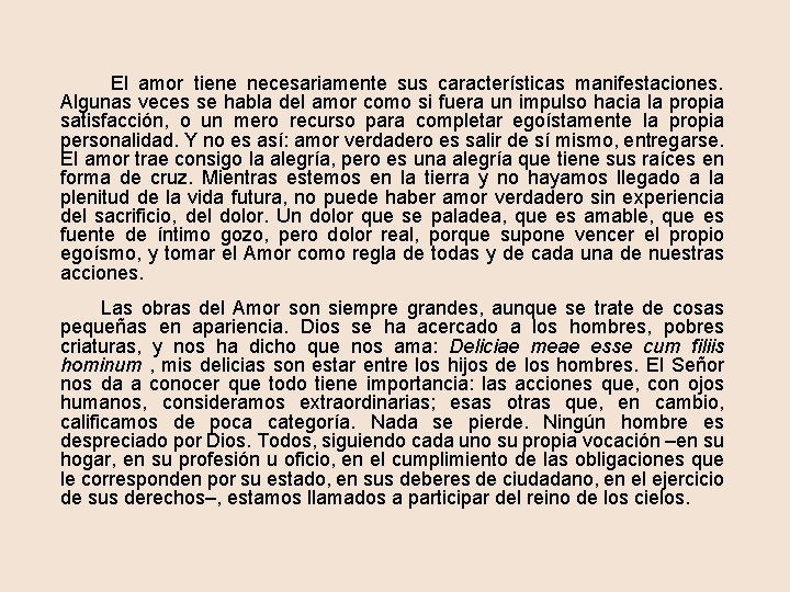  El amor tiene necesariamente sus características manifestaciones. Algunas veces se habla del amor