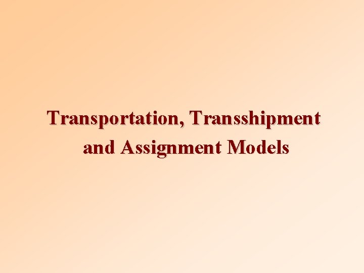 Transportation, Transshipment and Assignment Models 