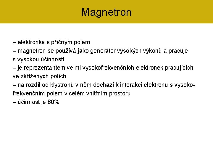 Magnetron – elektronka s příčným polem – magnetron se používá jako generátor vysokých výkonů